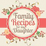 Family Recipes for my Daughter: A Blank Cookbook Journal to Write in Your Keepsake Family Recipes and Pass Down