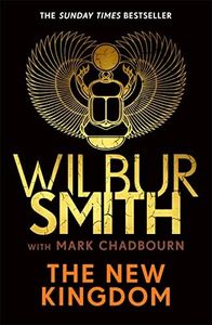 New Kingdom: Global bestselling author of River God, Wilbur Smith, returns with a brand-new Ancient Egyptian epic