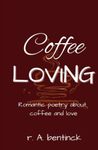 Coffee Loving: Romantic poetry about coffee and love