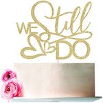 Bejotaa We Still Do Cake Topper,Elegant Cake Topper For Wedding/Anniversary Party, Vow Renewal Party Decorations，Anniversary Cake Topper Party Supplies (gold)