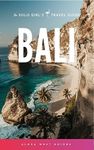 Bali: The Solo Girl's Travel Guide