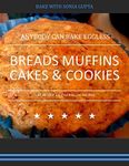 ANYBODY CAN BAKE EGGLESS: BREADS MUFFINS CAKES & COOKIES (EGGLESS BAKING Book 1)