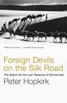 Foreign Devils on the Silk Road: The Search for the Lost Treasures of Central Asia