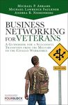 Business Networking for Veterans: A Guidebook for a Successful Military Transition into the Civilian Workforce