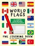 World Flags: The Coloring Book: A great geography gift for kids and adults: Color in flags for all countries of the world with color guides to help. Perfect for creativity, stress relief and general fun.