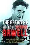 The Greatest Works Of George Orwell (5 Books) Including 1984 & Non-Fiction