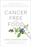 Cancer-Free with Food: A Step-by-Step Plan with 100+ Recipes to Fight Disease, Nourish Your Body & Rest ore Your Health