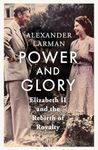 Power and Glory: Elizabeth II and the Rebirth of Royalty