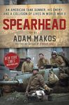 Spearhead: An American Tank Gunner, His Enemy, and a Collision of Lives in World War II