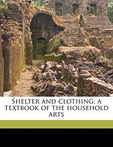 Shelter and clothing; a textbook of the household arts