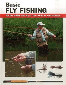 Basic Fly Fishing: All the Skills and Gear You Need to Get Started (How To Basics)