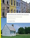 Experiencing American Houses: Understanding How Domestic Architecture Works