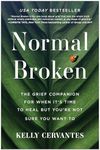 Normal Broken: The Grief Companion for When It's Time to Heal but You're Not Sure You Want To