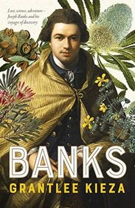 Banks: A riveting account of one of the world's most famous explorers, a story of lust, science, adventure, and voyages of discovery, from the award-winning ... author of BANJO, SISTER VIV and HUDSON FYSH