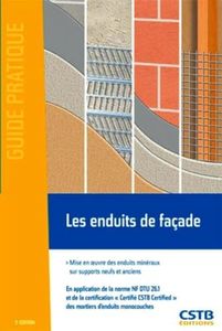 Les enduits de façade: Mise en oeuvre des enduits minéraux sur supports neufs et anciens. En application de la norme NF DTU 26.1 et de la ... des mortiers d'enduits monocouches.