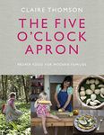 The Five O'Clock Apron: Proper Food for Modern Families