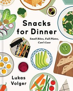 Snacks For Dinner: Small Bites, Full Plates, Can't Lose