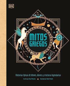 Mitos griegos: Historias épicas de héroes, dioses y criaturas legendarias (Enciclopedia visual juvenil)