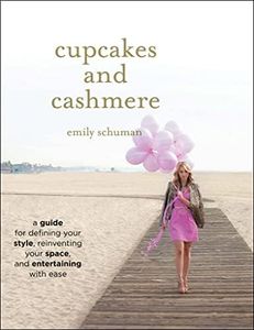 Cupcakes and Cashmere: A Guide for Defining Your Style, Reinventing Your Space, and Entertaining with Ease