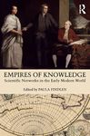 Empires of Knowledge: Scientific Networks in the Early Modern World