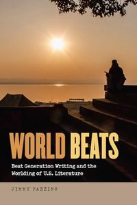 World Beats: Beat Generation Writing and the Worlding of U.S. Literature