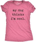 Womens My Dog Thinks Im Cool T shir