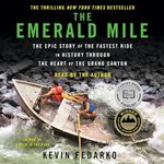 The Emerald Mile: The Epic Story of the Fastest Ride in History Through the Heart of the Grand Canyon