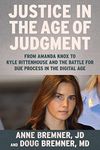 Justice in the Age of Judgment: From Amanda Knox to Kyle Rittenhouse and the Battle for Due Process in the Digital Age