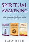 Spiritual Awakening: 3 books in 1: Your complete guide to healing yourself through Chakras for Beginners, Third Eye for Beginners and Reiki for Beginners (Your Spiritual Journey)