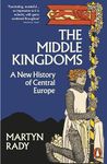 The Middle Kingdoms: A New History of Central Europe