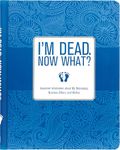 I’m Dead, Now What? Planner (Important Information about My Belongings, Business Affairs, and Wishes)