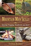 Mountain Man Skills: Hunting, Trapping, Woodwork, and More