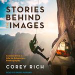 Stories Behind the Images: Lessons from a Life in Adventure Photography