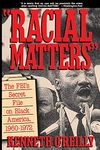 Racial Matters: The FBI's Secret File on Black America, 1960-1972