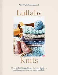 Lullaby Knits: Over 20 Knitting Patterns for Baby Bootees, Cardigans, Vests, Dresses and Blankets