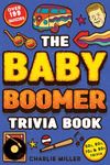 The Baby Boomer Trivia Book: Take A Fun Walk Down Memory Lane With The 1950s, 1960s, 1970s and 1980s Trivia & Quizzes (Movies, TV, Pop Culture, News, Sports and More)