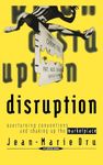 Disruption: Overturning Conventions and Shaking Up the Marketplace: 1 (Adweek Magazine Series)