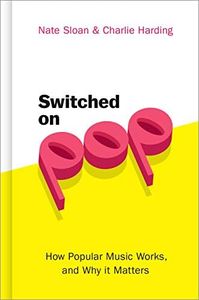 Switched On Pop: How Popular Music Works, and Why it Matters