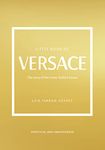 Little Book of Versace: The Story of the Iconic Fashion House: 19 (Little Books of Fashion)