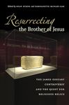 Resurrecting the Brother of Jesus: The James Ossuary Controversy and the Quest for Religious Relics
