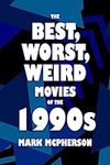 The Best, Worst, Weird Movies of th