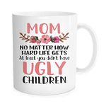 Hasdon-Hill Coffee Mug for Mother, Mom No Matter How Hard Life Gets At Lest You didn't Have Ugly Children Tea Cup, 11 oz Bone China White