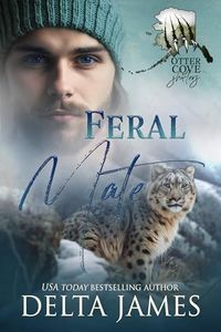 Feral Mate: A Small Town Shifter Romance (Otter Cove Shifters Book 5)