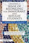 Creating a Sense of Belonging for Immigrant and Refugee Students: Strategies for K-12 Educators