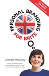 Personal Branding For Brits: How to promote yourself, raise your profile and get ahead...without sounding like an idiot