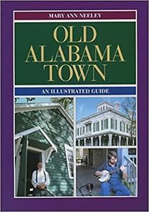 Old Alabama Town: An Illustrated Guide