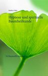 Hypnose und spirituelle Baumheilkunde: 54 Baumaffirmationen (German Edition)