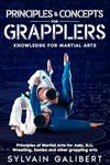 Principles and concepts for Martial Arts: Principles of Martial Arts for Judo, BJJ, Wrestling, Sambo and other grappling arts (Knowledge for Martial Arts Book 1)