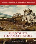 The World's Bloodiest History: Massacre, Genocide, and the Scars They Left on Civilization