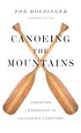 Canoeing the Mountains: Christian Leadership in Uncharted Territory